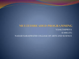 V.SAKTHIPRIYA
II-MSC(IT)
NADAR SARASWATHI COLLEGE OF ARTS AND SCIENCE
 