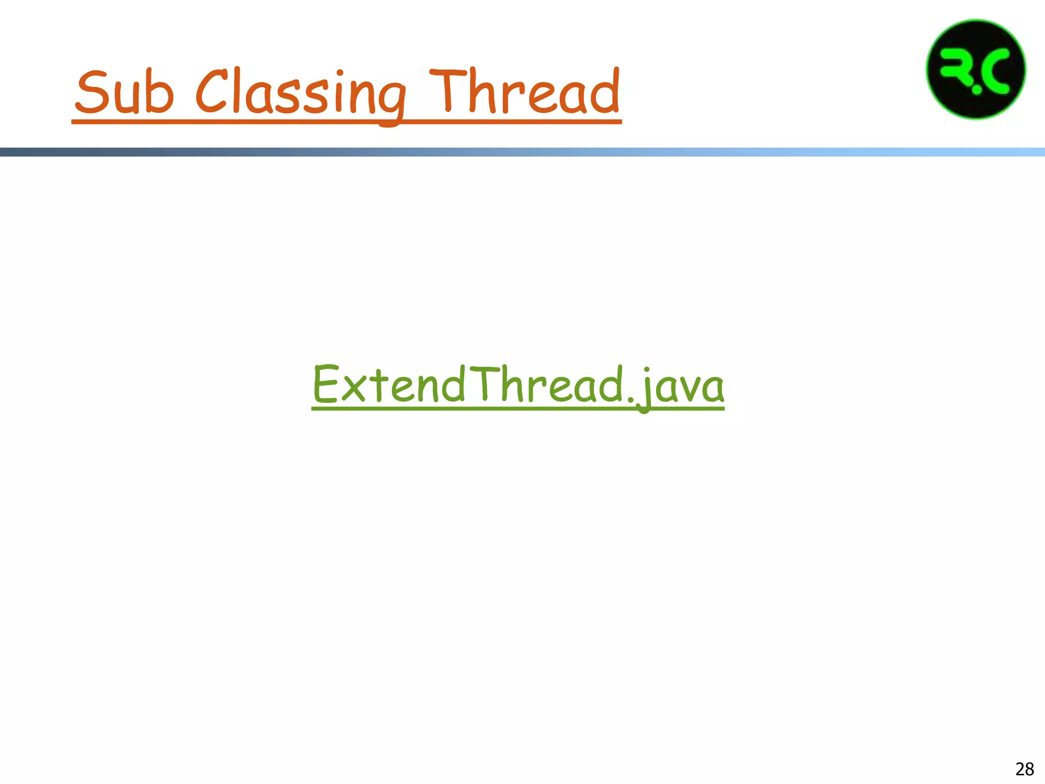 28
Sub Classing Thread
ExtendThread.java
 