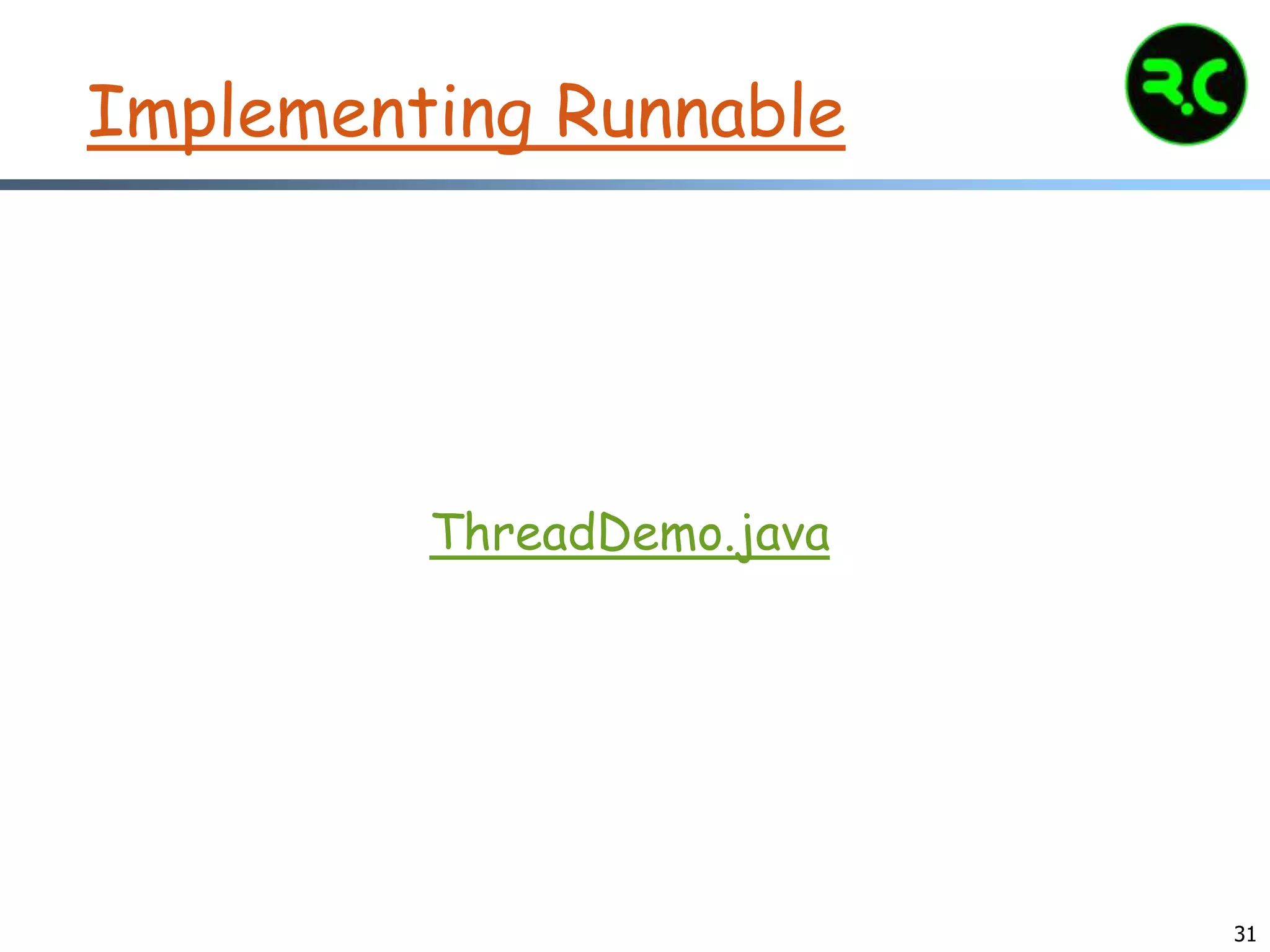 31
Implementing Runnable
ThreadDemo.java
 