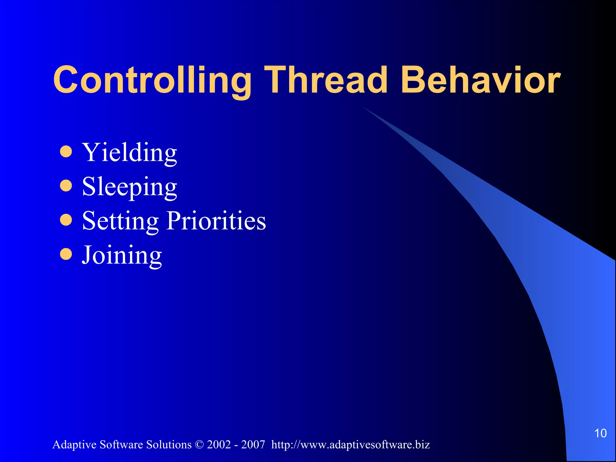 Controlling Thread Behavior Yielding Sleeping Setting Priorities Joining 