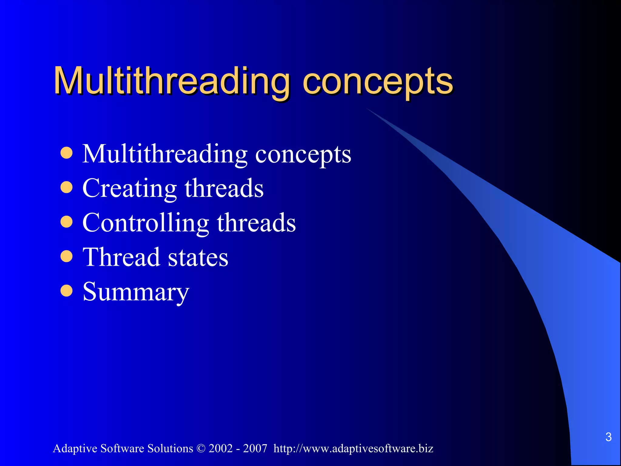 Multithreading concepts Multithreading concepts Creating threads Controlling threads Thread states Summary 