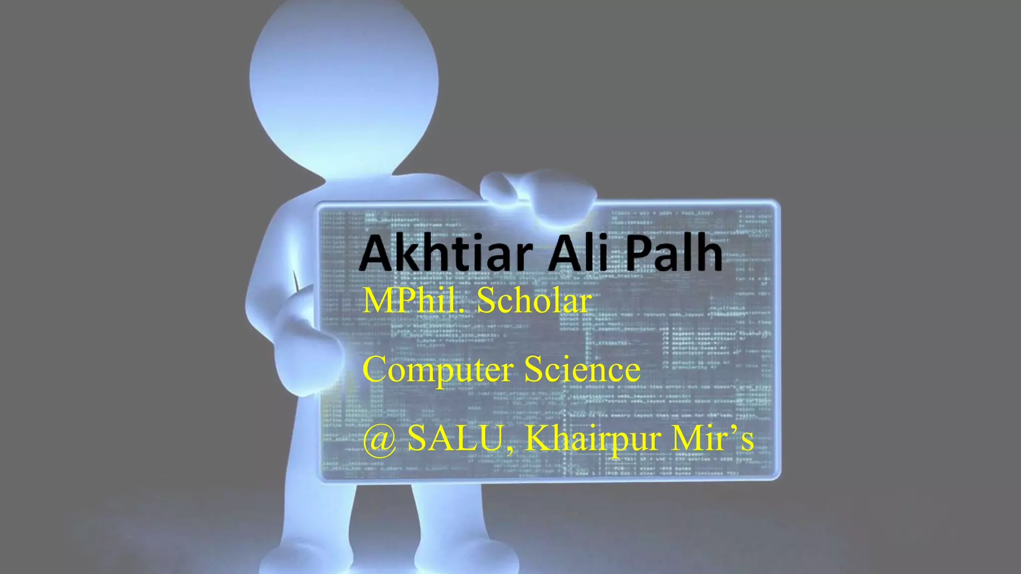 MPhil. Scholar Computer Science @ SALU, Khairpur Mir’s 