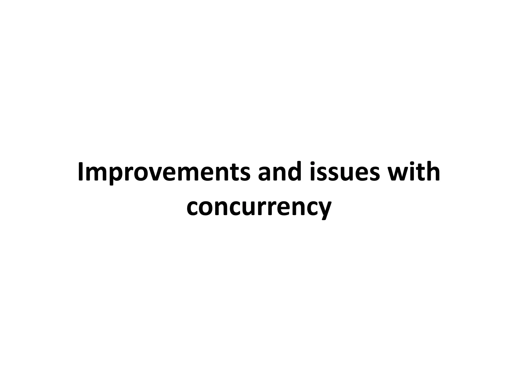 Improvements and issues with concurrency 
