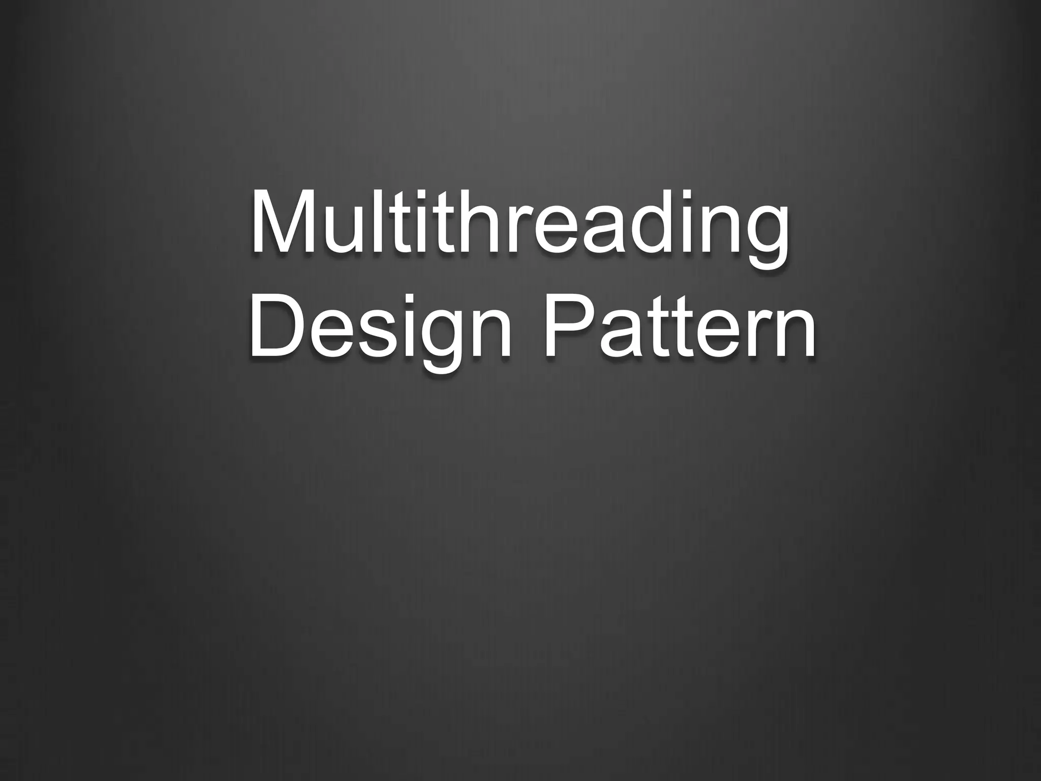 Multithreading
Design Pattern
 