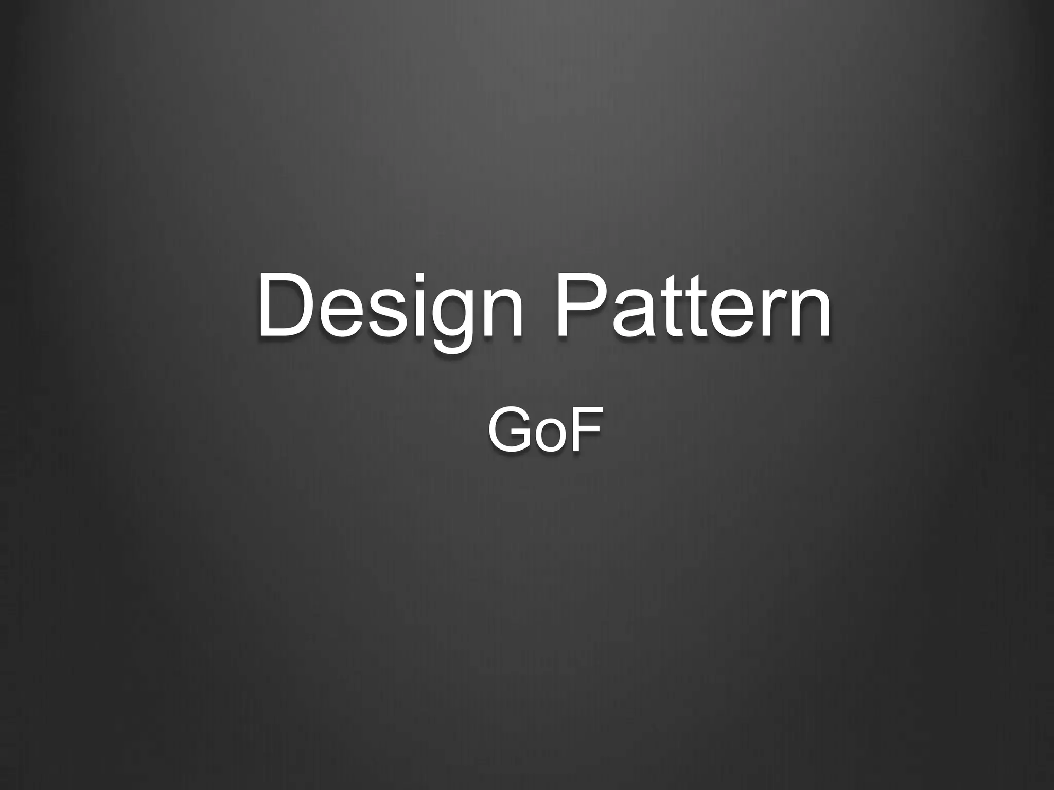Design Pattern
     GoF
 