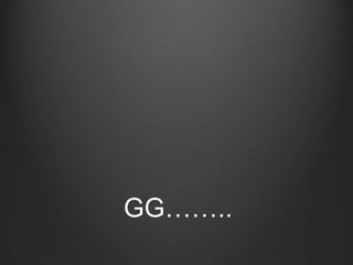 GG……..
 