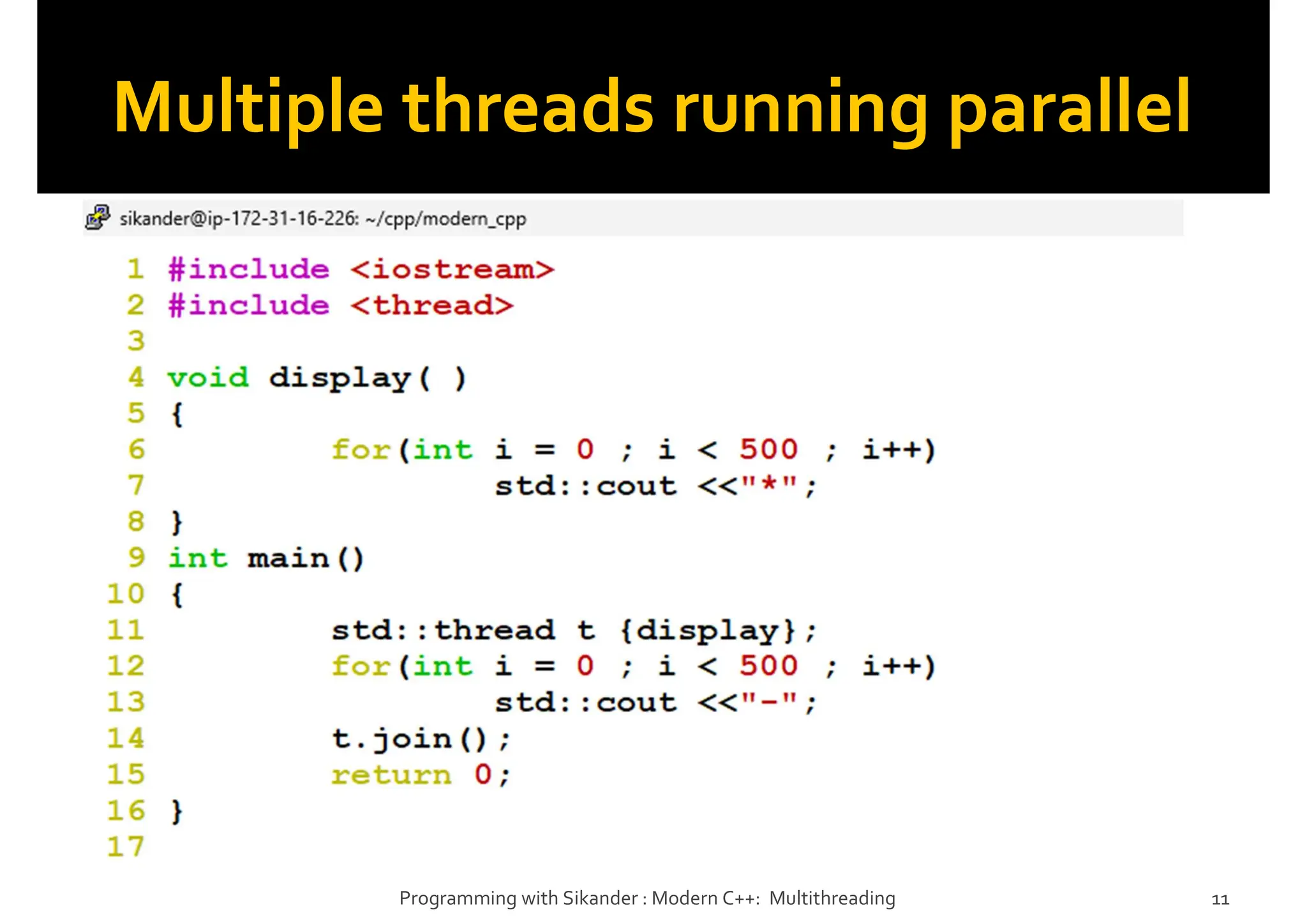 Multiple threads running parallel
Programming with Sikander : Modern C++: Multithreading 11
 