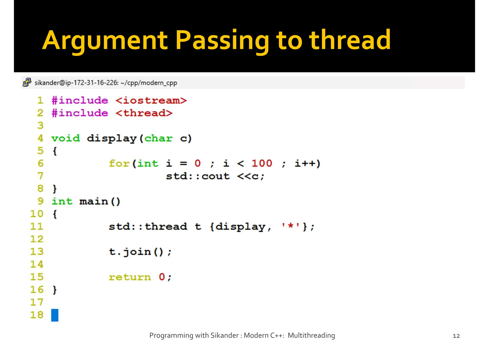 Argument Passing to thread
Programming with Sikander : Modern C++: Multithreading 12
 