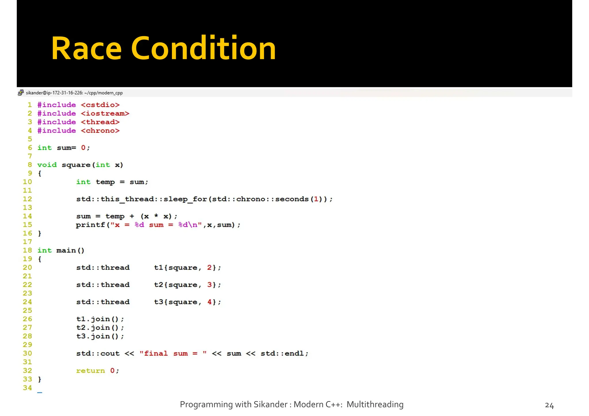 Race Condition
Programming with Sikander : Modern C++: Multithreading 24
 