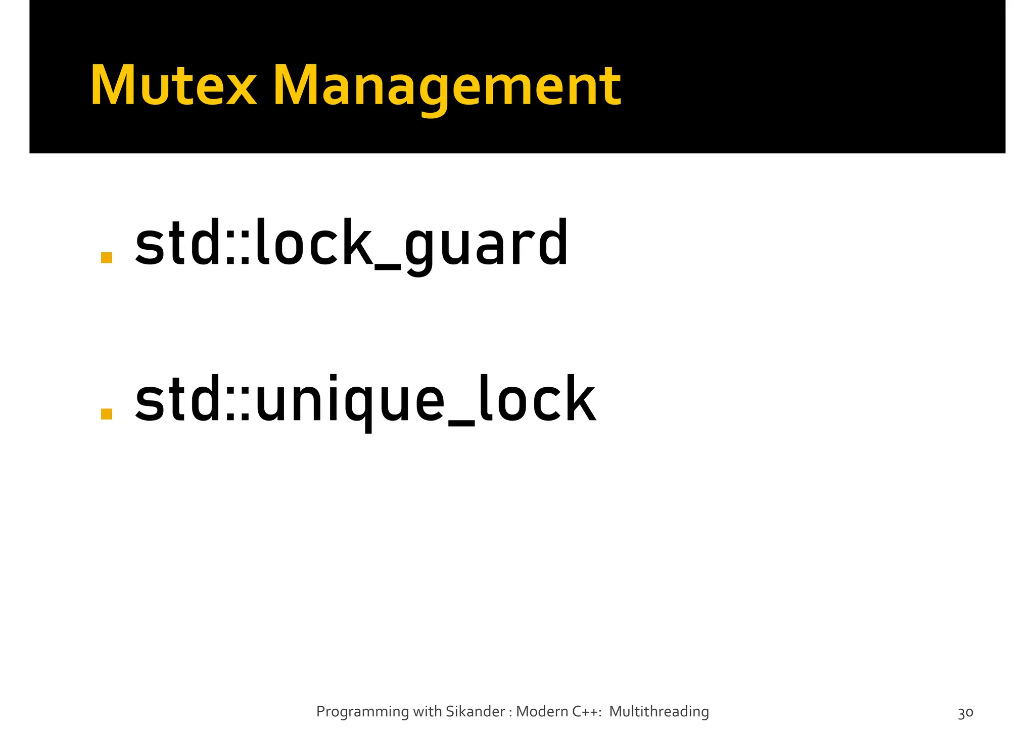 Mutex Management
◼
◼
Programming with Sikander : Modern C++: Multithreading 30
 