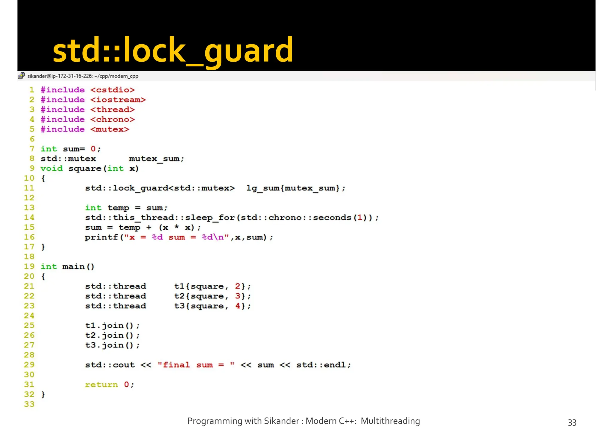 std::lock_guard
Programming with Sikander : Modern C++: Multithreading 33
 