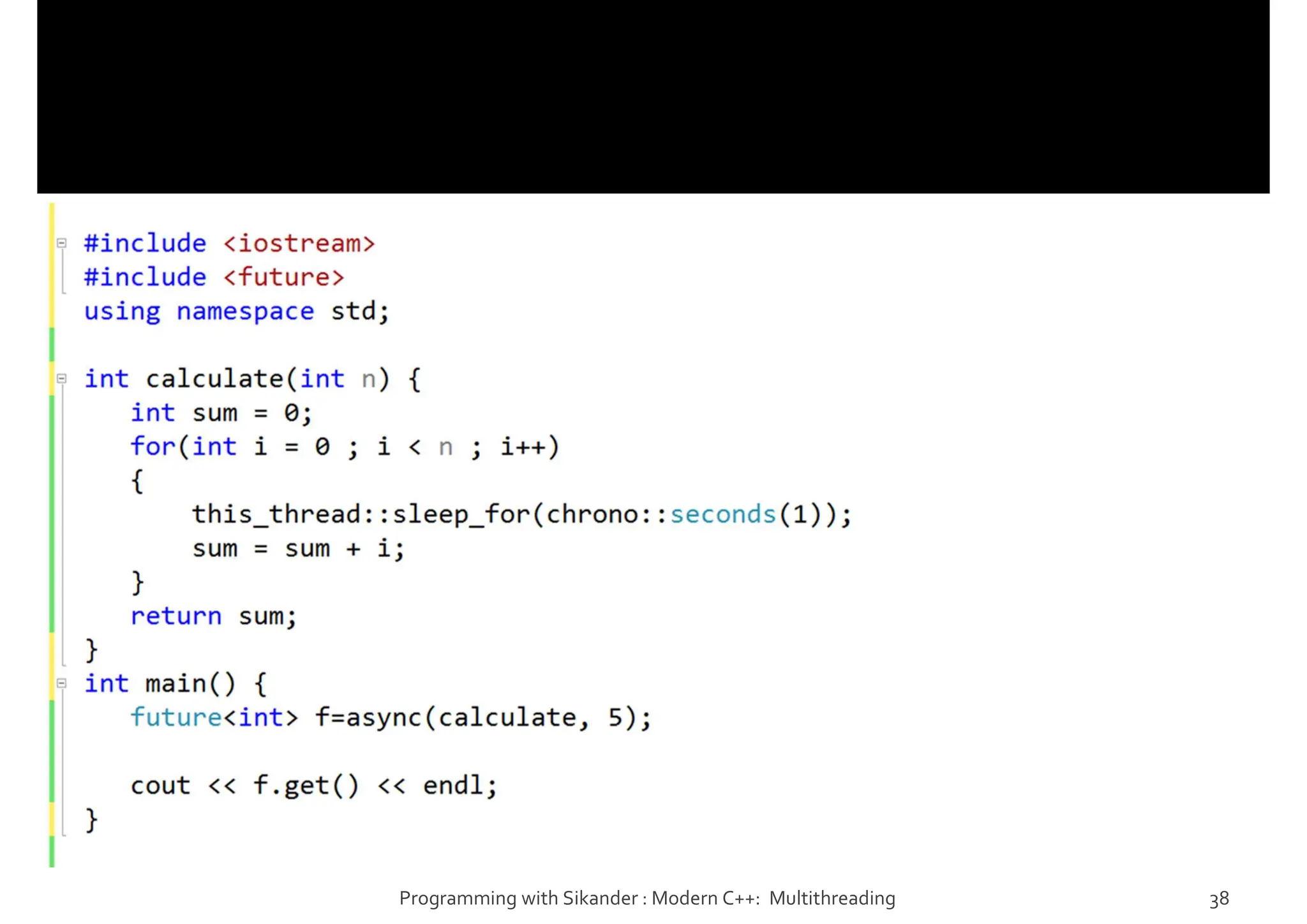 Programming with Sikander : Modern C++: Multithreading 38
 
