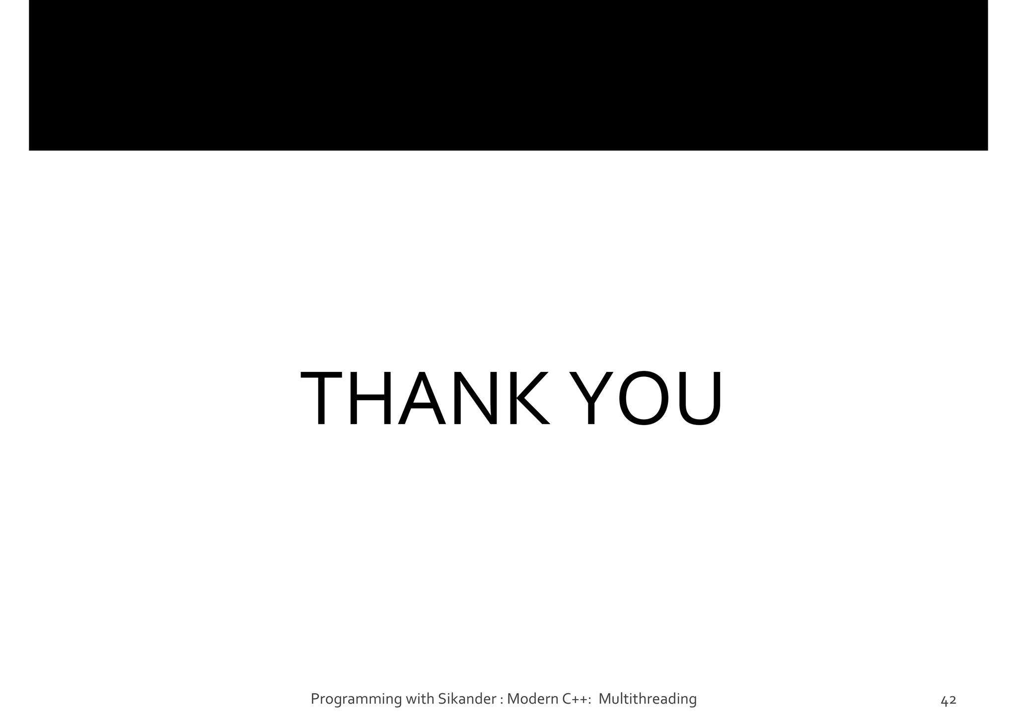 THANK YOU
Programming with Sikander : Modern C++: Multithreading 42
 