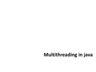 Multithreading in java
 