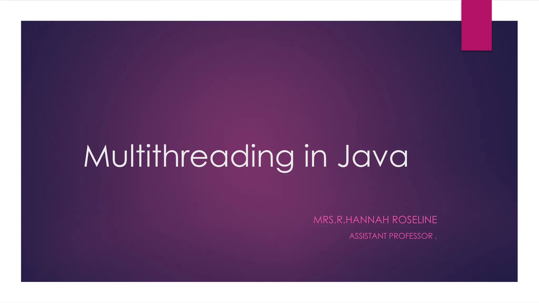 Multithreading in Java
MRS.R.HANNAH ROSELINE
ASSISTANT PROFESSOR ,
 