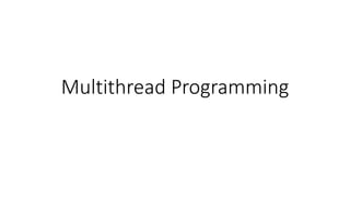 Multithread Programming
 