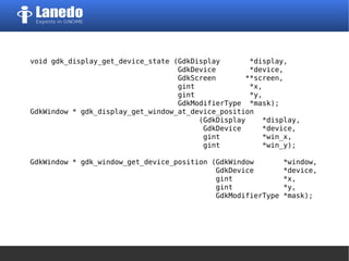 void gdk_display_get_device_state (GdkDisplay *display,
GdkDevice *device,
GdkScreen **screen,
gint *x,
gint *y,
GdkModifierType *mask);
GdkWindow * gdk_display_get_window_at_device_position
(GdkDisplay *display,
GdkDevice *device,
gint *win_x,
gint *win_y);
GdkWindow * gdk_window_get_device_position (GdkWindow *window,
GdkDevice *device,
gint *x,
gint *y,
GdkModifierType *mask);
 