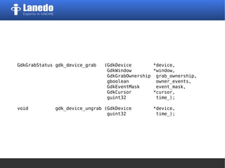 GdkGrabStatus gdk_device_grab (GdkDevice *device,
GdkWindow *window,
GdkGrabOwnership grab_ownership,
gboolean owner_events,
GdkEventMask event_mask,
GdkCursor *cursor,
guint32 time_);
void gdk_device_ungrab (GdkDevice *device,
guint32 time_);
 