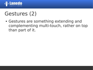 Gestures (2)
● Gestures are something extending and
complementing multi-touch, rather on top
than part of it.
 