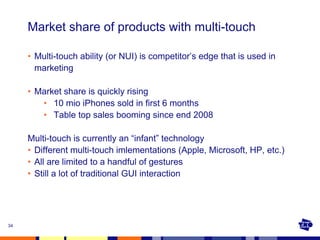 Market share of products with multi-touch

     • Multi-touch ability (or NUI) is competitor’s edge that is used in
      ...