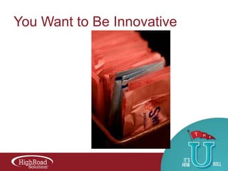 You Want to Be Innovative

 
