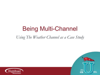 Being Multi-Channel
Using The Weather Channel as a Case Study

 