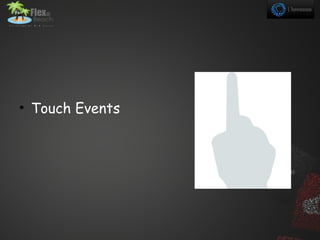 • Touch Events
 