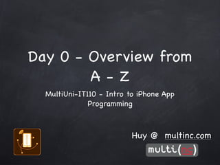 MultiUni  - IT110 iPhoneDev - Day 0: Overview