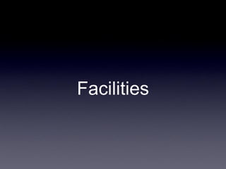 Facilities
 