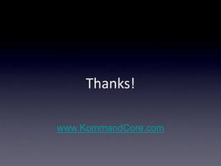 Thanks!

www.KommandCore.com
 