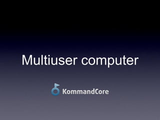 Multiuser computer
 