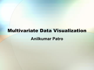 Multivariate Data Visualization Anilkumar Patro 