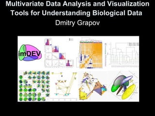 Multivariate Data Analysis and Visualization Tools for Understanding Biological Data   Dmitry Grapov 
