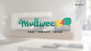 #multivee 
near - relevant - social 
 