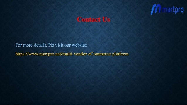 Contact Us
For more details, Pls visit our website:
https://www.martpro.net/multi-vendor-eCommerce-platform
 