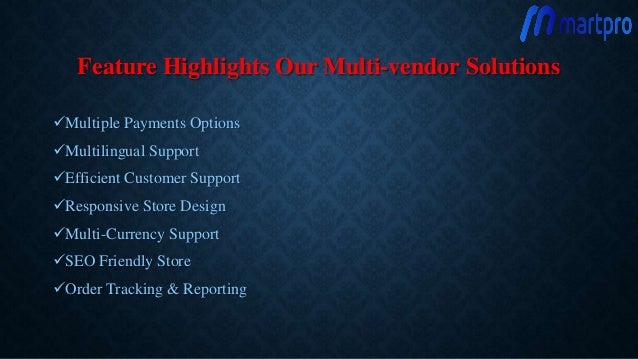 Feature Highlights Our Multi-vendor Solutions
Multiple Payments Options
Multilingual Support
Efficient Customer Support
Responsive Store Design
Multi-Currency Support
SEO Friendly Store
Order Tracking & Reporting
 
