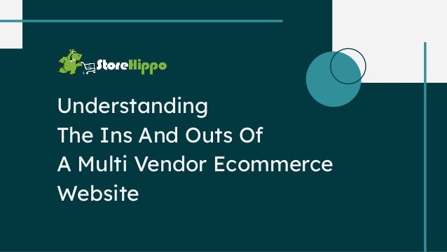 Understanding
The Ins And Outs Of
A Multi Vendor Ecommerce
Website
 