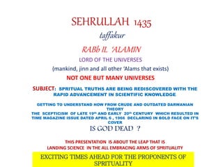 SEHRULLAH 1435
taffakur
RABb IL ‘ALAMIN
LORD OF THE UNIVERSES
(mankind, jinn and all other ‘Alams that exists)
NOT ONE BUT...