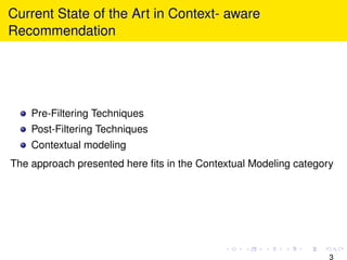 Current State of the Art in Context- aware
Recommendation
Pre-Filtering Techniques
Post-Filtering Techniques
Contextual mo...
