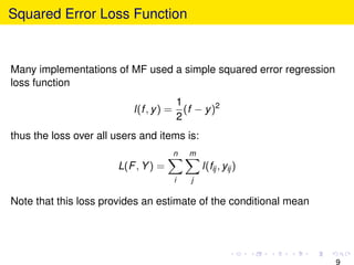 Squared Error Loss Function
Many implementations of MF used a simple squared error regression
loss function
l(f, y) =
1
2
...