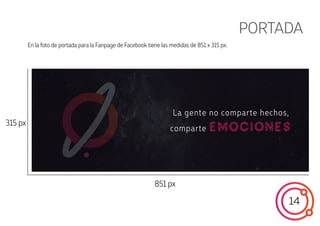 14
PORTADA
En la foto de portada para la Fanpage de Facebook tiene las medidas de 851 x 315 px.
851 px
315 px
 