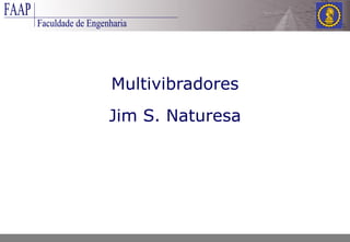 Multivibradores Jim S. Naturesa 