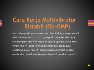 • Ada/tidaknya denyut masukan dari terminal VIN mempengaruhi
nilai keluaran (output) dari op-amp, di mana jika ada sinyal
masukan pada terminal masukan negatif op-amp, maka akan
timbul nilai ‘1’ pada terminal keluaran dan begitu juga
sebaliknya untuk nilai ‘0’ pada keluaran diperoleh dengan
meniadakan sinyal masukan pada terminal masukan negatif.
 