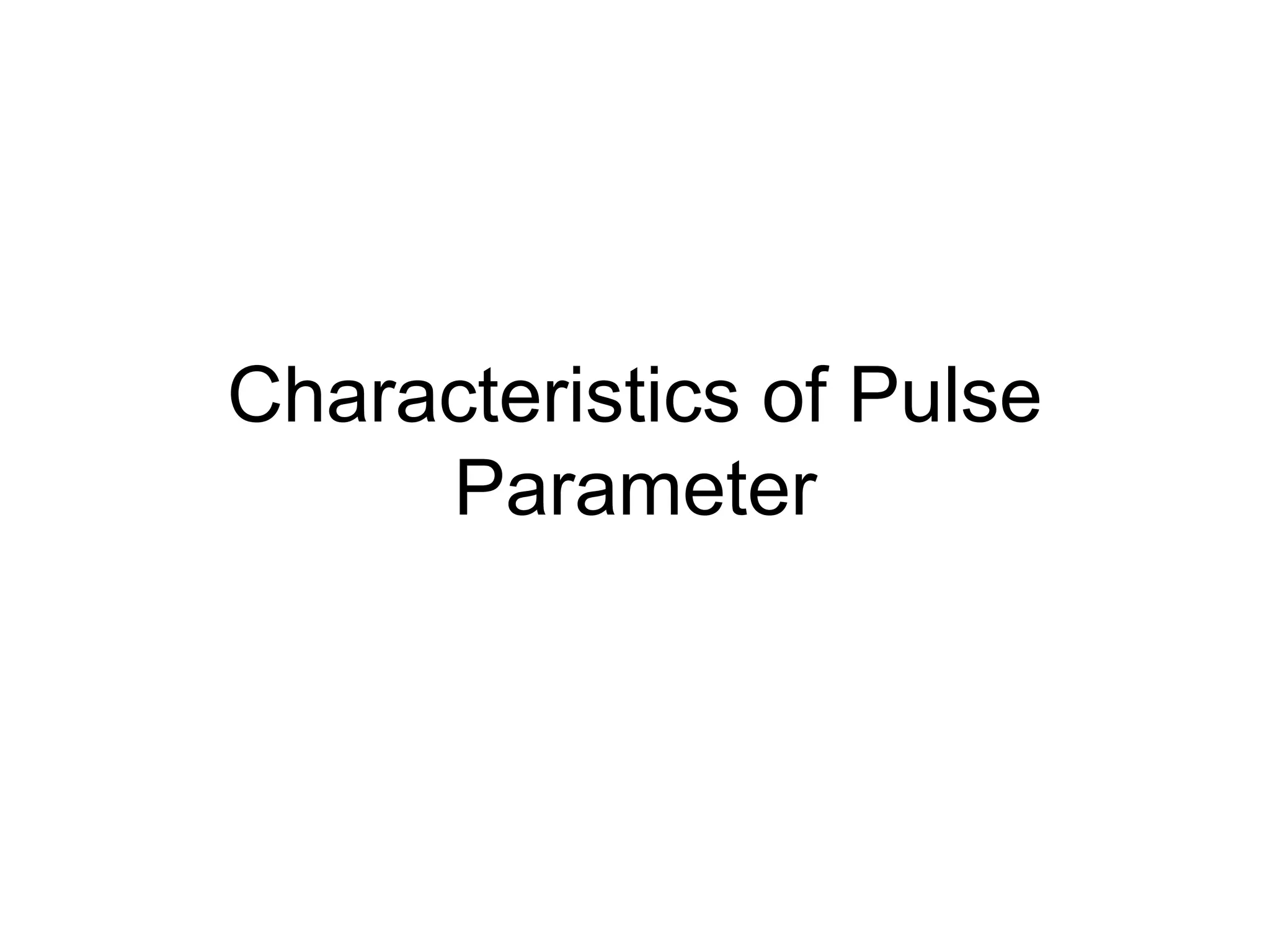 Characteristics of Pulse
Parameter