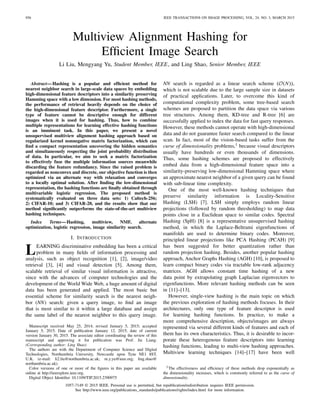 956 IEEE TRANSACTIONS ON IMAGE PROCESSING, VOL. 24, NO. 3, MARCH 2015
Multiview Alignment Hashing for
Efﬁcient Image Search
Li Liu, Mengyang Yu, Student Member, IEEE, and Ling Shao, Senior Member, IEEE
Abstract—Hashing is a popular and efﬁcient method for
nearest neighbor search in large-scale data spaces by embedding
high-dimensional feature descriptors into a similarity preserving
Hamming space with a low dimension. For most hashing methods,
the performance of retrieval heavily depends on the choice of
the high-dimensional feature descriptor. Furthermore, a single
type of feature cannot be descriptive enough for different
images when it is used for hashing. Thus, how to combine
multiple representations for learning effective hashing functions
is an imminent task. In this paper, we present a novel
unsupervised multiview alignment hashing approach based on
regularized kernel nonnegative matrix factorization, which can
ﬁnd a compact representation uncovering the hidden semantics
and simultaneously respecting the joint probability distribution
of data. In particular, we aim to seek a matrix factorization
to effectively fuse the multiple information sources meanwhile
discarding the feature redundancy. Since the raised problem is
regarded as nonconvex and discrete, our objective function is then
optimized via an alternate way with relaxation and converges
to a locally optimal solution. After ﬁnding the low-dimensional
representation, the hashing functions are ﬁnally obtained through
multivariable logistic regression. The proposed method is
systematically evaluated on three data sets: 1) Caltech-256;
2) CIFAR-10; and 3) CIFAR-20, and the results show that our
method signiﬁcantly outperforms the state-of-the-art multiview
hashing techniques.
Index Terms—Hashing, multiview, NMF, alternate
optimization, logistic regression, image similarity search.
I. INTRODUCTION
LEARNING discriminative embedding has been a critical
problem in many ﬁelds of information processing and
analysis, such as object recognition [1], [2], image/video
retrieval [3], [4] and visual detection [5]. Among them,
scalable retrieval of similar visual information is attractive,
since with the advances of computer technologies and the
development of the World Wide Web, a huge amount of digital
data has been generated and applied. The most basic but
essential scheme for similarity search is the nearest neigh-
bor (NN) search: given a query image, to ﬁnd an image
that is most similar to it within a large database and assign
the same label of the nearest neighbor to this query image.
Manuscript received May 25, 2014; revised January 5, 2015; accepted
January 5, 2015. Date of publication January 12, 2015; date of current
version January 30, 2015. The associate editor coordinating the review of this
manuscript and approving it for publication was Prof. Jie Liang.
(Corresponding author: Ling Shao)
The authors are with the Department of Computer Science and Digital
Technologies, Northumbria University, Newcastle upon Tyne NE1 8ST,
U.K. (e-mail: li2.liu@northumbria.ac.uk; m.y.yu@ieee.org; ling.shao@
northumbria.ac.uk).
Color versions of one or more of the ﬁgures in this paper are available
online at http://ieeexplore.ieee.org.
Digital Object Identiﬁer 10.1109/TIP.2015.2390975
NN search is regarded as a linear search scheme (O(N)),
which is not scalable due to the large sample size in datasets
of practical applications. Later, to overcome this kind of
computational complexity problem, some tree-based search
schemes are proposed to partition the data space via various
tree structures. Among them, KD-tree and R-tree [6] are
successfully applied to index the data for fast query responses.
However, these methods cannot operate with high-dimensional
data and do not guarantee faster search compared to the linear
scan. In fact, most of the vision-based tasks suffer from the
curse of dimensionality problems,1 because visual descriptors
usually have hundreds or even thousands of dimensions.
Thus, some hashing schemes are proposed to effectively
embed data from a high-dimensional feature space into a
similarity-preserving low-dimensional Hamming space where
an approximate nearest neighbor of a given query can be found
with sub-linear time complexity.
One of the most well-known hashing techniques that
preserve similarity information is Locality-Sensitive
Hashing (LSH) [7]. LSH simply employs random linear
projections (followed by random thresholding) to map data
points close in a Euclidean space to similar codes. Spectral
Hashing (SpH) [8] is a representative unsupervised hashing
method, in which the Laplace-Beltrami eigenfunctions of
manifolds are used to determine binary codes. Moreover,
principled linear projections like PCA Hashing (PCAH) [9]
has been suggested for better quantization rather than
random projection hashing. Besides, another popular hashing
approach, Anchor Graphs Hashing (AGH) [10], is proposed to
learn compact binary codes via tractable low-rank adjacency
matrices. AGH allows constant time hashing of a new
data point by extrapolating graph Laplacian eigenvectors to
eigenfunctions. More relevant hashing methods can be seen
in [11]–[13].
However, single-view hashing is the main topic on which
the previous exploration of hashing methods focuses. In their
architectures, only one type of feature descriptor is used
for learning hashing functions. In practice, to make a
more comprehensive description, objects/images are always
represented via several different kinds of features and each of
them has its own characteristics. Thus, it is desirable to incor-
porate these heterogenous feature descriptors into learning
hashing functions, leading to multi-view hashing approaches.
Multiview learning techniques [14]–[17] have been well
1The effectiveness and efﬁciency of these methods drop exponentially as
the dimensionality increases, which is commonly referred to as the curse of
dimensionality.
1057-7149 © 2015 IEEE. Personal use is permitted, but republication/redistribution requires IEEE permission.
See http://www.ieee.org/publications_standards/publications/rights/index.html for more information.
 
