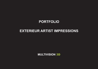 PORTFOLIO

EXTERIEUR ARTIST IMPRESSIONS




        MULTIVISION 3D
 