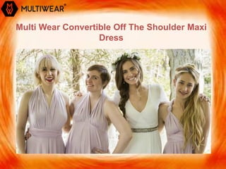 Multi Wear Convertible Off The Shoulder Maxi
Dress
 