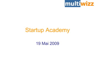19 Mai 2009 Startup Academy 
