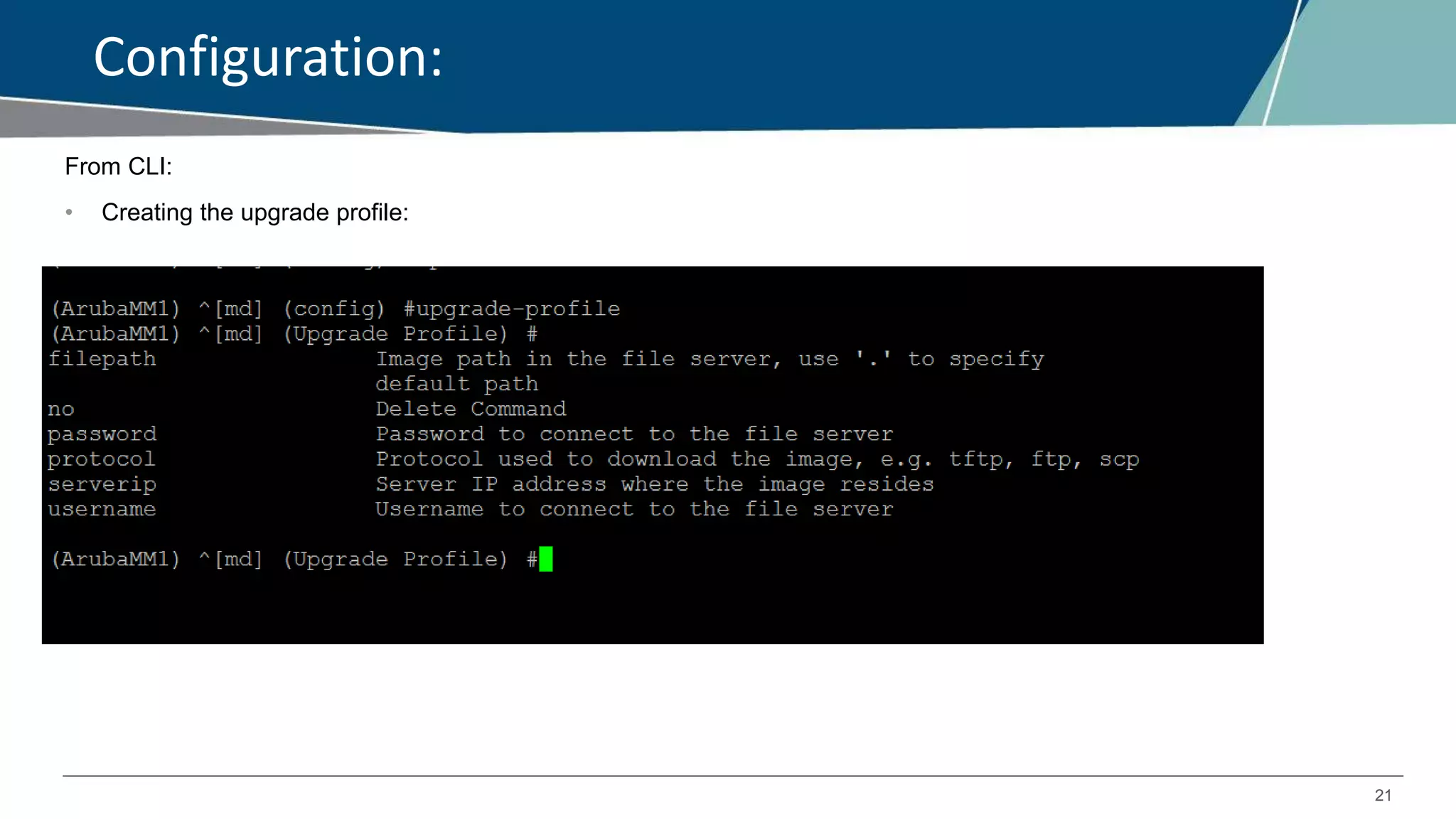 21
Configuration:
From CLI:
• Creating the upgrade profile:
 