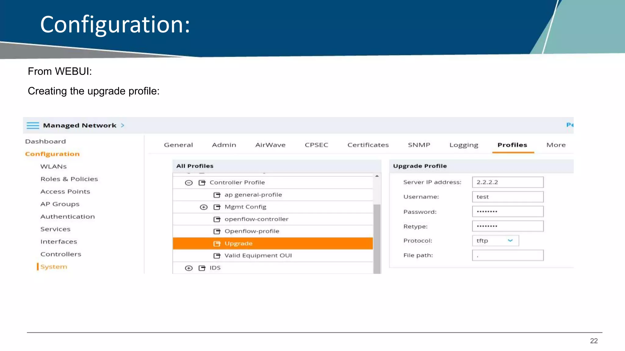 22
Configuration:
From WEBUI:
Creating the upgrade profile:
 